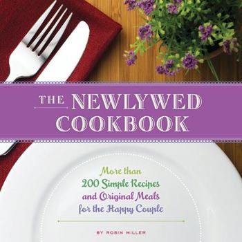 Paperback The Newlywed Cookbook: More Than 200 Simple Recipes and Original Meals for the Happy Couple Book