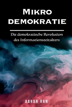 Paperback Mikrodemokratie: Die demokratische Revolution des Informationszeitalters [German] Book