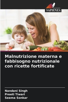 Malnutrizione materna e fabbisogno nutrizionale con ricette fortificate (Italian Edition)