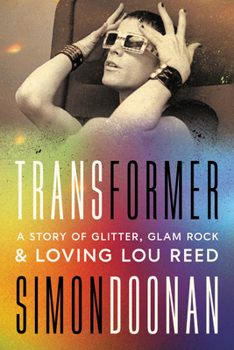 Hardcover Transformer: A Story of Glitter, Glam Rock, and Loving Lou Reed Book