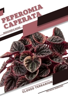 Paperback Peperomia caperata: Closed terrarium, Beginner's Guide Book