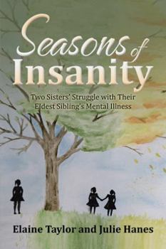 Paperback Seasons of Insanity: Two Sisters' Struggle with Their Eldest Sibling's Mental Illness Book