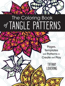 Paperback The Coloring Book of Tangle Patterns: Pages, Templates and Patterns to Create and Play Book