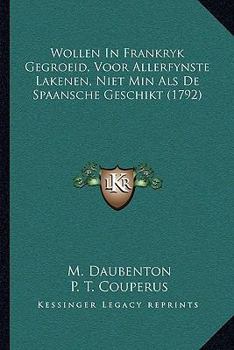 Paperback Wollen In Frankryk Gegroeid, Voor Allerfynste Lakenen, Niet Min Als De Spaansche Geschikt (1792) [Dutch] Book