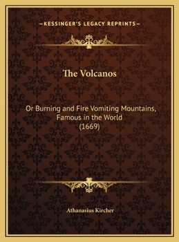 Hardcover The Volcanos: Or Burning and Fire Vomiting Mountains, Famous in the World (1669) Book