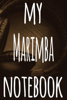 My Marimba Notebook: The perfect gift for the musician in your life - 119 page lined journal!