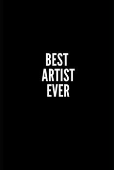 BEST ARTIST EVER: 6x9 Lined Notebook/Journal/Diary , 100 pages, Sarcastic, Humor Journal, original gift For Women/Men/Manager/Coworkers/Classmates  , ... diary for the office desk, employees, boss