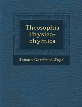 Theosophia Physico-Chymica