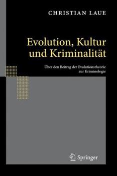 Hardcover Evolution, Kultur Und Kriminalität: Über Den Beitrag Der Evolutionstheorie Zur Kriminologie [German] Book