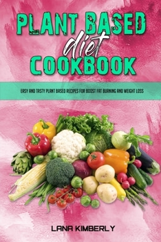 Paperback Plant Based Diet Cookbook: Easy and Tasty Plant Based Recipes for Boost Fat Burning and Weight Loss Book