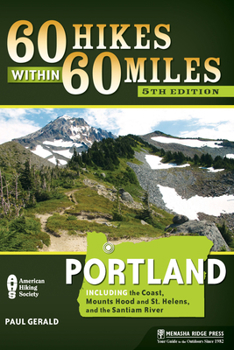 60 Hikes within 60 Miles: Portland, 3rd: including the Coast, Mount Hood, St. Helens, and the Santiam River (60 Hikes - Menasha Ridge) - Book  of the 60 Hikes Within 60 Miles