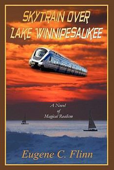 Paperback Skytrain Over Lake Winnipesaukee: A Novel of Magical Realism Book