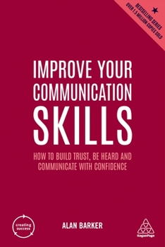 Paperback Improve Your Communication Skills: How to Build Trust, Be Heard and Communicate with Confidence Book