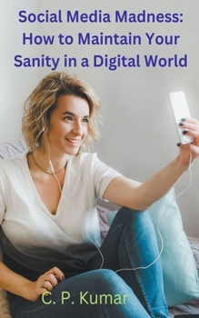 Paperback Social Media Madness: How to Maintain Your Sanity in a Digital World Book