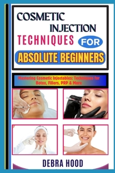 Paperback Cosmetic Injection Techniques: Mastering Cosmetic Injectables: Techniques for Botox, Fillers, PRP & More Book