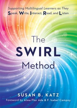 Paperback The Swirl Method: Supporting Multilingual Learners as They Speak, Write, Interact, Read, and Listen (Use the Swirl Method to Transform Multilingual Cl Book