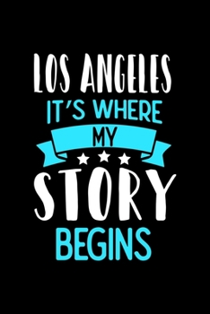 Los Angeles It's Where My Story Begins: Los Angeles Dot Grid 6x9 Dotted Bullet Journal and Notebook 120 Pages