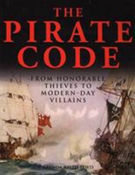 Paperback The Pirate Code: From Honorable Thieves to Modern-Day Villains Book