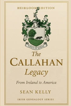 The Callahan Family Legacy: From Ireland to America (Irish Genealogy Series)