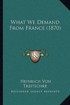 Paperback What We Demand From France (1870) Book