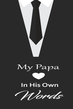 My papa in his own words: A guided journal to tell me your memories,keepsake questions.This is a great gift to Dad,grandpa,granddad,father and uncle from family members, grandchildren life Birthday