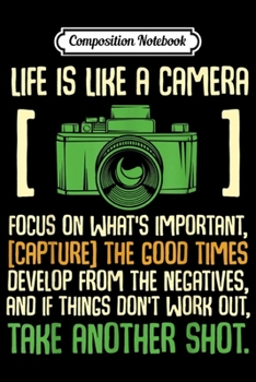 Paperback Composition Notebook: Life Is Like A Camera Focus On What's Important Journal/Notebook Blank Lined Ruled 6x9 100 Pages Book