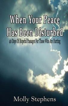 Paperback When Your Peace Has Been Disturbed: 40 Days of Hopeful Passages for Those Who Are Hurting Book