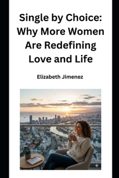 Single by Choice: Why More Women Are Redefining Love and Life