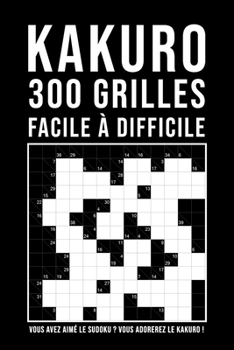 Paperback Kakuro Adulte: 300 Grilles - facile à difficile - 6x6 à 13x13- Jeu de logique relaxant & educatif - Enigmes et casse-tête adulte [French] Book