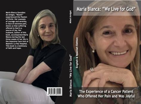 Mar?a Blanca: We Live for God : The Experience of a Cancer Patient Who Offered Her Pain and Was Joyful
