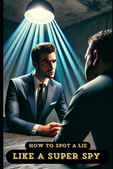 How to Spot a Lie Like a Super Spy (How to be a Super Spy)