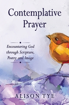 Paperback Contemplative Prayer: Encountering God through Scripture, Poetry and Image Book