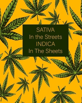 Paperback Sativa In The Streets Indica In The Sheets: Yellow and Green 420 Weed Cannabis Marijuana Composition Notebook 8''x10'' Book