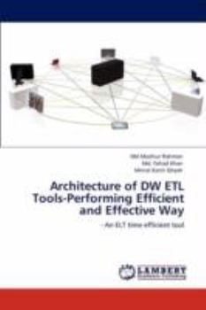 Architecture of DW ETL Tools-Performing Efficient and Effective Way: - An ELT time efficient tool