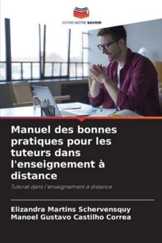 Manuel des bonnes pratiques pour les tuteurs dans l'enseignement à distance: Tutorat dans l'enseignement à distance (French Edition)