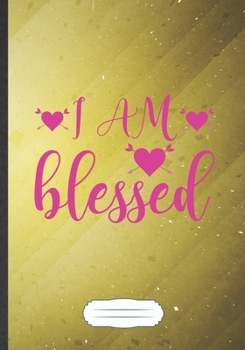 I Am Blessed: Feminist Blank Journal Write Record. Practical Dad Mom Anniversary Gift, Fashionable Funny Creative Writing Logbook, Vintage Retro B5 110 Page