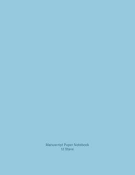Manuscript Paper Notebook : Pretty Duck Egg Blue Soft Cover, 110 Pages, 12 Stave, 8. 5x11
