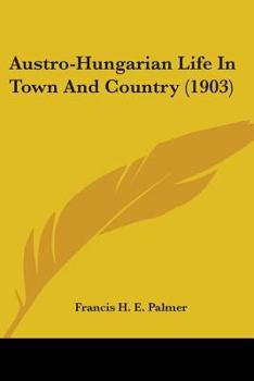 Paperback Austro-Hungarian Life In Town And Country (1903) Book