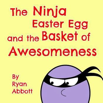 Paperback The Ninja Easter Egg and the Basket of Awesomeness Book