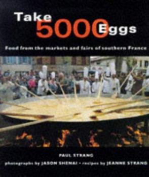 Hardcover Take 5000 Eggs: Food from the Markets and Fairs of Southern France Book