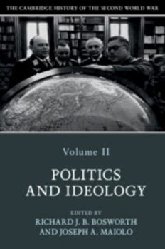 The Cambridge History of the Second World War: Volume 2, Politics and Ideology - Book #2 of the Cambridge History of the Second World War