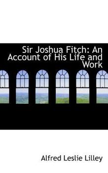 Sir Joshua Fitch : An Account of His Life and Work