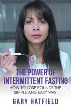 Paperback The Power of Intermittent Fasting: How to Lose Pounds the Simple and Easy Way Book