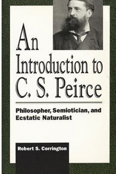 Paperback Introduction to C. S. Peirce: Philosopher, Semiotician, and Ecstatic Naturalist Book