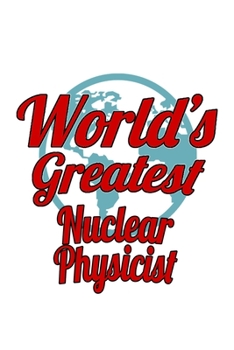 Paperback World's Greatest Nuclear Physicist: Personal Nuclear Physicist Notebook, Journal Gift, Diary, Doodle Gift or Notebook - 6 x 9 Compact Size- 109 Blank Book
