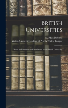 Hardcover British Universities: Notes and Summaries Contributed to the Welsh University Book