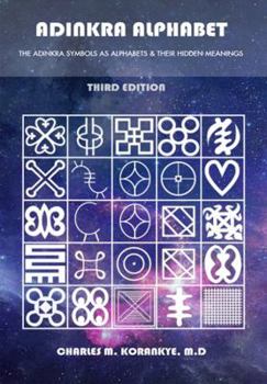 Perfect Paperback Adinkra Alphabet, Third Edition: The Adinkra Symbols As Alphabets & Their Hidden Meanings Book