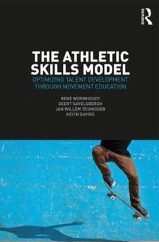 Paperback The Athletic Skills Model: Optimizing Talent Development Through Movement Education Book