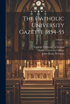 Paperback The Catholic University Gazette 1854-55; Volume 1 Book