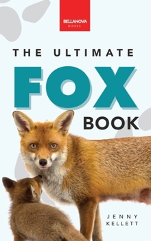 Hardcover Foxes The Ultimate Fox Book for Kids: Fox Facts, Red & Arctic Foxes, Photos, Kits, Dens & Conservation Quiz Book